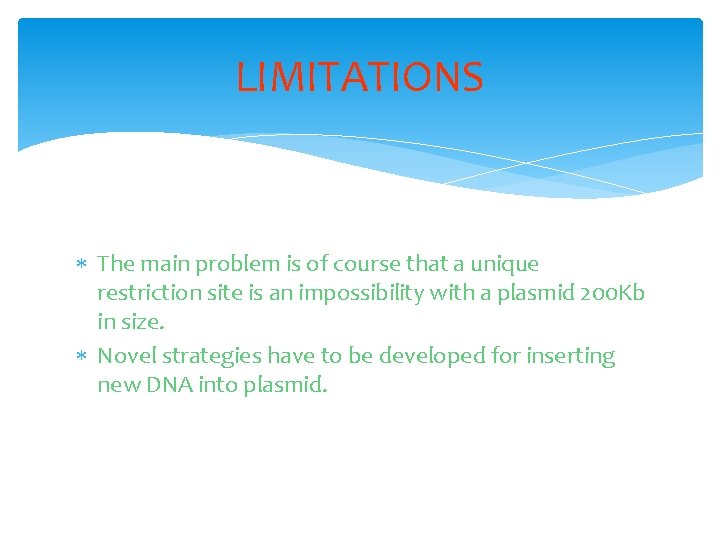 LIMITATIONS The main problem is of course that a unique restriction site is an