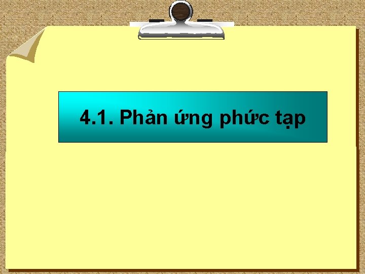 4. 1. Phản ứng phức tạp 