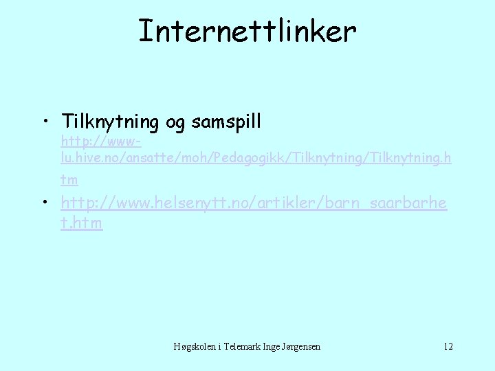 Internettlinker • Tilknytning og samspill http: //wwwlu. hive. no/ansatte/moh/Pedagogikk/Tilknytning. h tm • http: //www.
