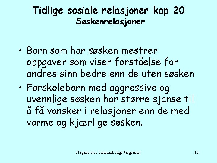 Tidlige sosiale relasjoner kap 20 Søskenrelasjoner • Barn som har søsken mestrer oppgaver som