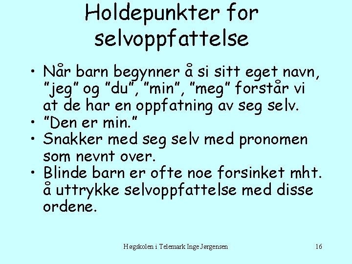 Holdepunkter for selvoppfattelse • Når barn begynner å si sitt eget navn, ”jeg” og