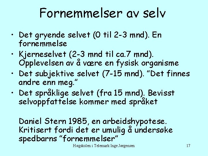 Fornemmelser av selv • Det gryende selvet (0 til 2 -3 mnd). En fornemmelse