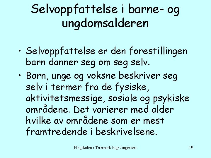 Selvoppfattelse i barne- og ungdomsalderen • Selvoppfattelse er den forestillingen barn danner seg om