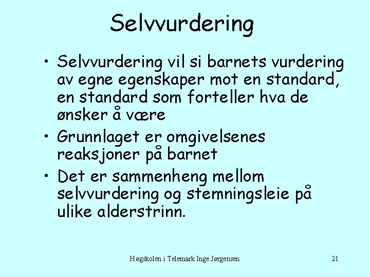 Selvvurdering • Selvvurdering vil si barnets vurdering av egne egenskaper mot en standard, en