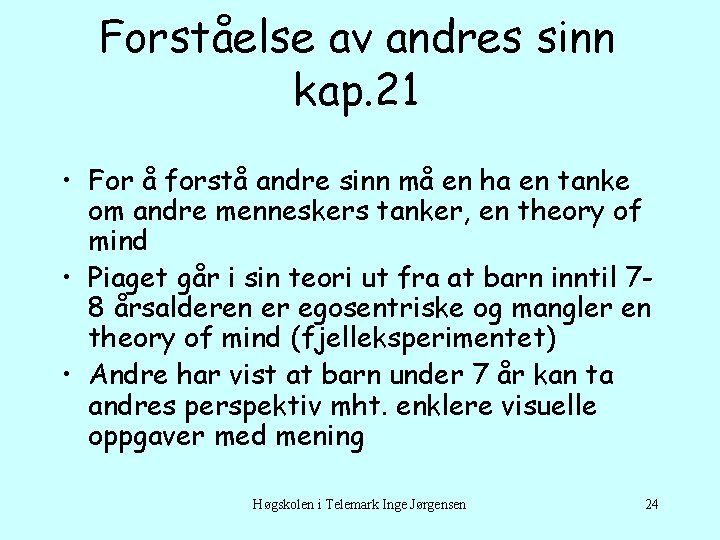 Forståelse av andres sinn kap. 21 • For å forstå andre sinn må en
