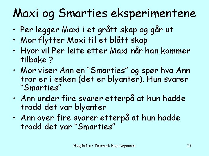 Maxi og Smarties eksperimentene • Per legger Maxi i et grått skap og går
