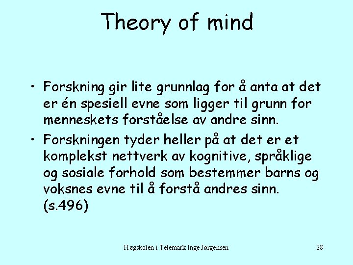 Theory of mind • Forskning gir lite grunnlag for å anta at det er