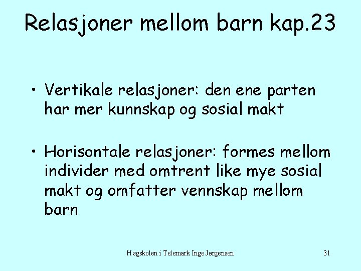 Relasjoner mellom barn kap. 23 • Vertikale relasjoner: den ene parten har mer kunnskap