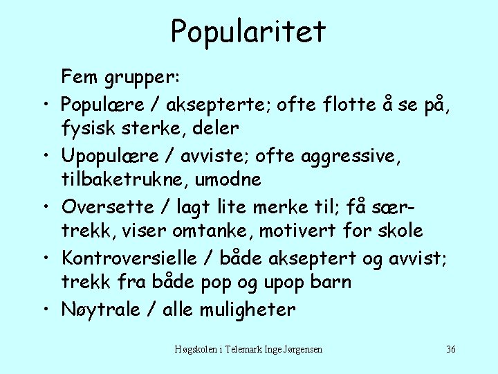Popularitet • • • Fem grupper: Populære / aksepterte; ofte flotte å se på,