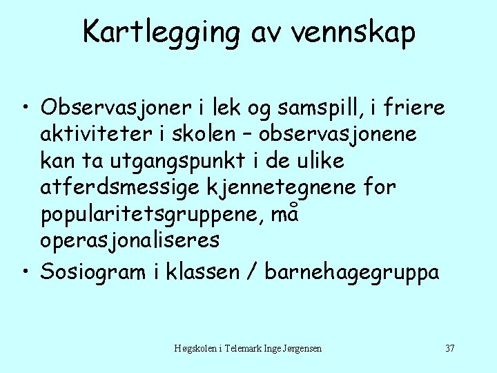 Kartlegging av vennskap • Observasjoner i lek og samspill, i friere aktiviteter i skolen