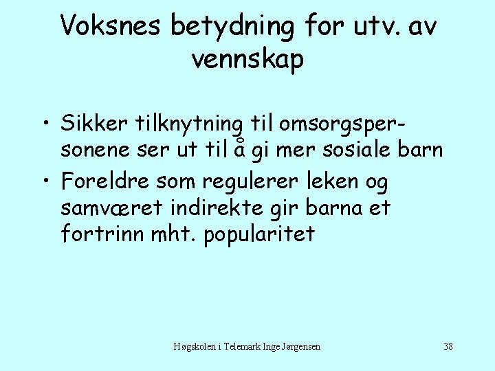 Voksnes betydning for utv. av vennskap • Sikker tilknytning til omsorgspersonene ser ut til