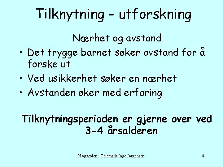 Tilknytning - utforskning Nærhet og avstand • Det trygge barnet søker avstand for å