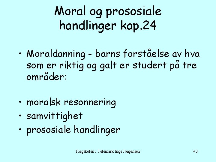 Moral og prososiale handlinger kap. 24 • Moraldanning - barns forståelse av hva som
