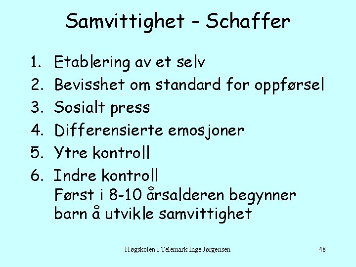 Samvittighet - Schaffer 1. 2. 3. 4. 5. 6. Etablering av et selv Bevisshet