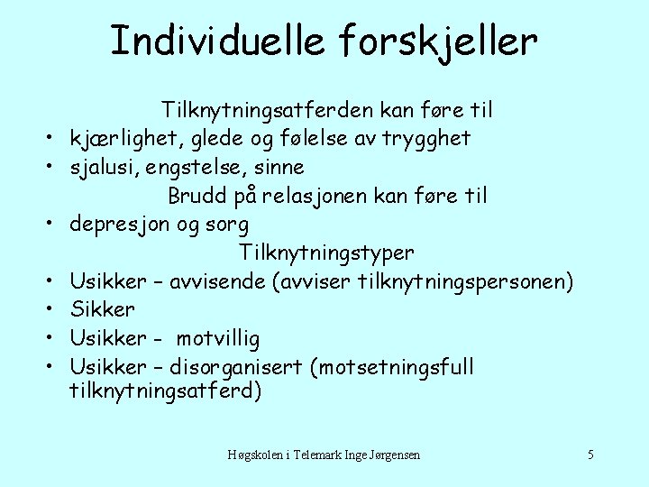Individuelle forskjeller • • Tilknytningsatferden kan føre til kjærlighet, glede og følelse av trygghet