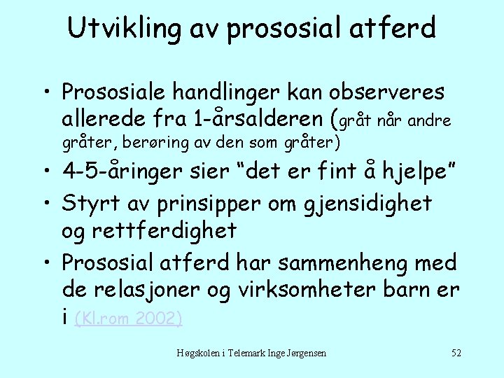Utvikling av prososial atferd • Prososiale handlinger kan observeres allerede fra 1 -årsalderen (gråt