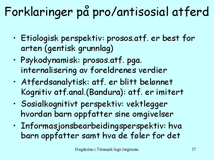 Forklaringer på pro/antisosial atferd • Etiologisk perspektiv: prosos. atf. er best for arten (gentisk