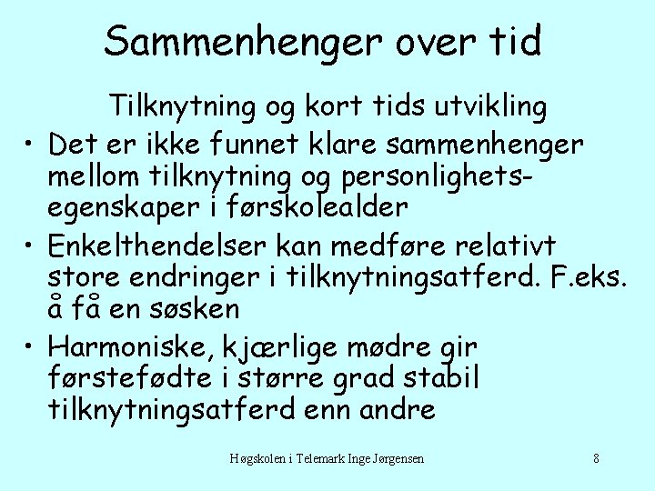 Sammenhenger over tid Tilknytning og kort tids utvikling • Det er ikke funnet klare