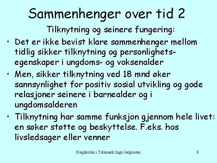 Sammenhenger over tid 2 Tilknytning og seinere fungering: • Det er ikke bevist klare