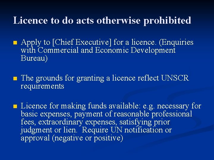 Licence to do acts otherwise prohibited n Apply to [Chief Executive] for a licence.