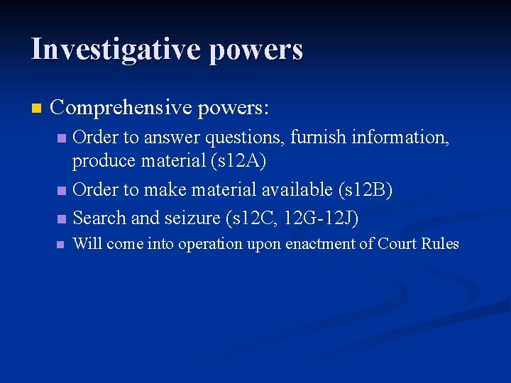 Investigative powers n Comprehensive powers: Order to answer questions, furnish information, produce material (s