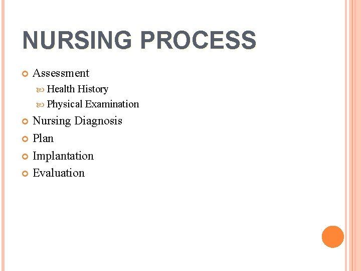 NURSING PROCESS Assessment Health History Physical Examination Nursing Diagnosis Plan Implantation Evaluation 