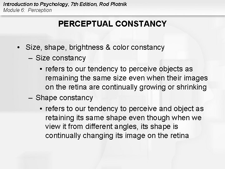 Introduction to Psychology, 7 th Edition, Rod Plotnik Module 6: Perception PERCEPTUAL CONSTANCY •