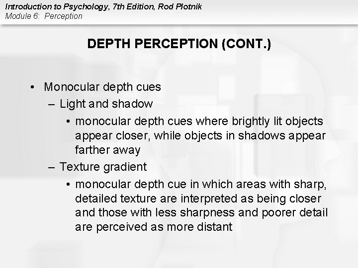 Introduction to Psychology, 7 th Edition, Rod Plotnik Module 6: Perception DEPTH PERCEPTION (CONT.