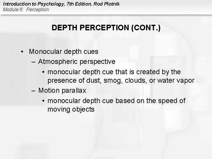 Introduction to Psychology, 7 th Edition, Rod Plotnik Module 6: Perception DEPTH PERCEPTION (CONT.