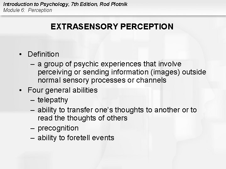 Introduction to Psychology, 7 th Edition, Rod Plotnik Module 6: Perception EXTRASENSORY PERCEPTION •