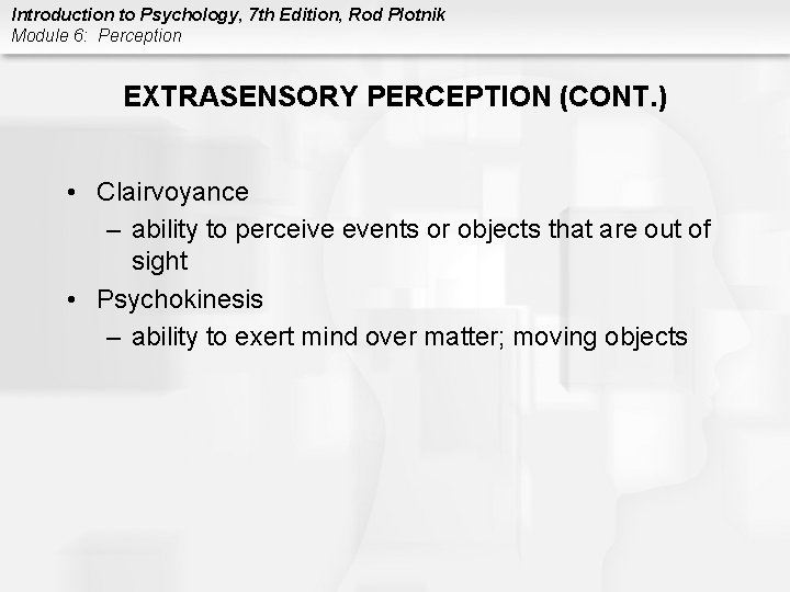 Introduction to Psychology, 7 th Edition, Rod Plotnik Module 6: Perception EXTRASENSORY PERCEPTION (CONT.