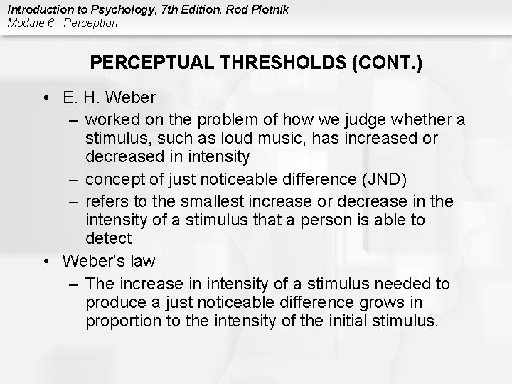 Introduction to Psychology, 7 th Edition, Rod Plotnik Module 6: Perception PERCEPTUAL THRESHOLDS (CONT.