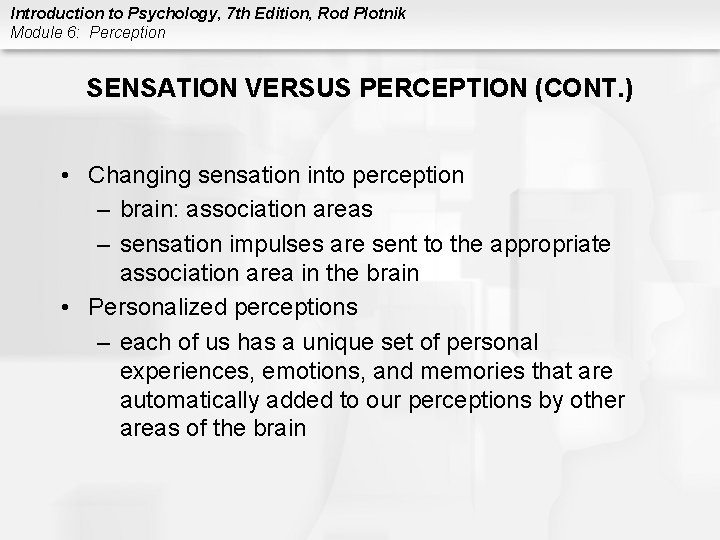 Introduction to Psychology, 7 th Edition, Rod Plotnik Module 6: Perception SENSATION VERSUS PERCEPTION