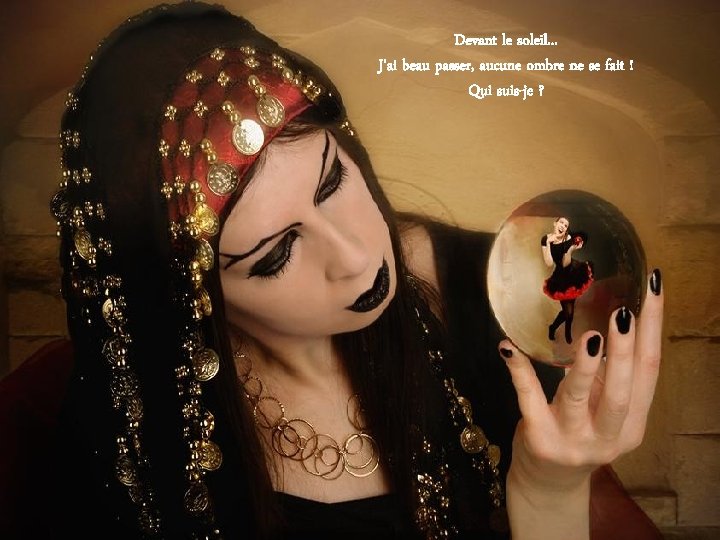 Devant le soleil. . . J’ai beau passer, aucune ombre ne se fait !