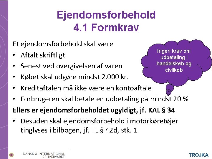 Ejendomsforbehold 4. 1 Formkrav Et ejendomsforbehold skal være Ingen krav om • Aftalt skriftligt