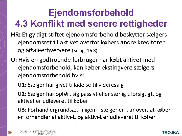 Ejendomsforbehold 4. 3 Konflikt med senere rettigheder HR: Et gyldigt stiftet ejendomsforbehold beskytter sælgers Ejendomsforbehold 4. 3 Konflikt med senere rettigheder HR: Et gyldigt stiftet ejendomsforbehold beskytter sælgers