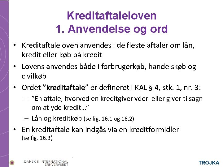 Kreditaftaleloven 1. Anvendelse og ord • Kreditaftaleloven anvendes i de fleste aftaler om lån,