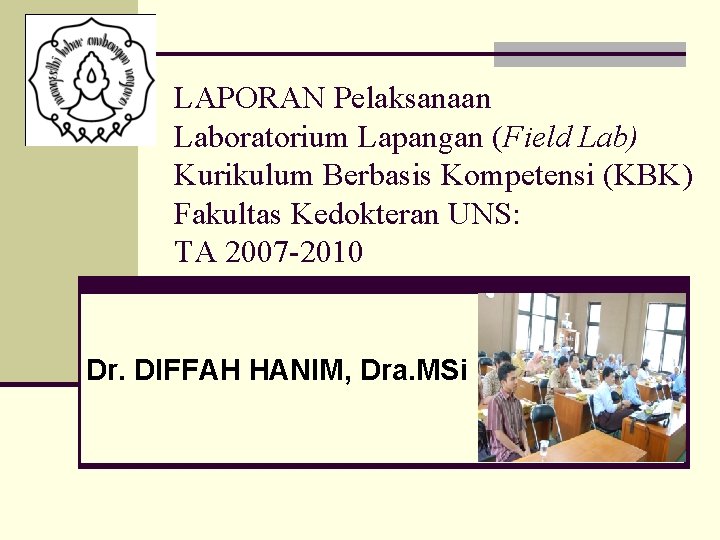 LAPORAN Pelaksanaan Laboratorium Lapangan (Field Lab) Kurikulum Berbasis Kompetensi (KBK) Fakultas Kedokteran UNS: TA