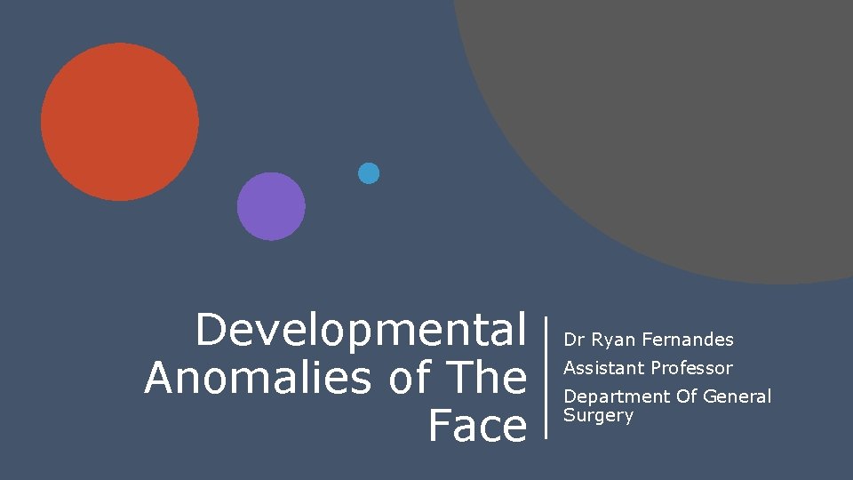 Developmental Anomalies of The Face Dr Ryan Fernandes Assistant Professor Department Of General Surgery