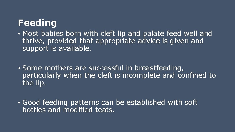 Feeding • Most babies born with cleft lip and palate feed well and thrive,