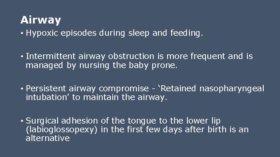 Airway • Hypoxic episodes during sleep and feeding. • Intermittent airway obstruction is more