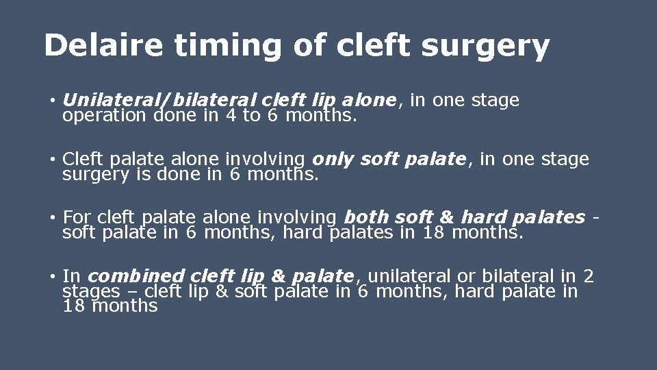 Delaire timing of cleft surgery • Unilateral/bilateral cleft lip alone, in one stage operation Delaire timing of cleft surgery • Unilateral/bilateral cleft lip alone, in one stage operation