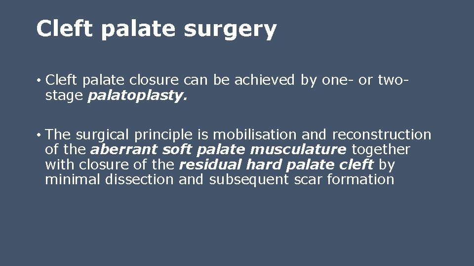 Cleft palate surgery • Cleft palate closure can be achieved by one- or twostage Cleft palate surgery • Cleft palate closure can be achieved by one- or twostage