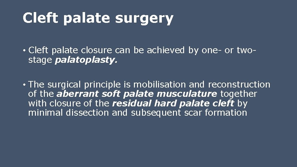 Cleft palate surgery • Cleft palate closure can be achieved by one- or twostage