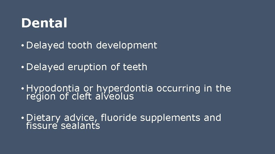 Dental • Delayed tooth development • Delayed eruption of teeth • Hypodontia or hyperdontia