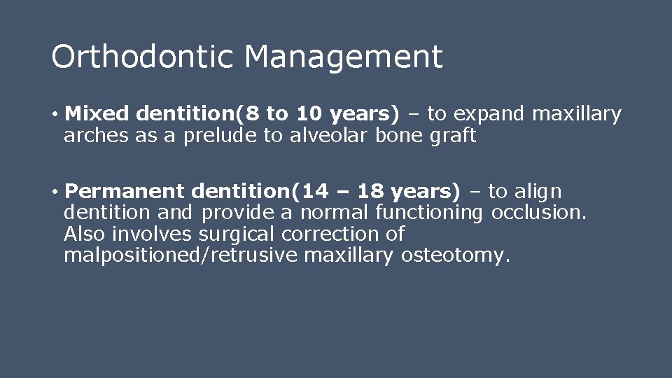 Orthodontic Management • Mixed dentition(8 to 10 years) – to expand maxillary arches as Orthodontic Management • Mixed dentition(8 to 10 years) – to expand maxillary arches as