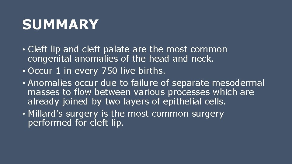 SUMMARY • Cleft lip and cleft palate are the most common congenital anomalies of