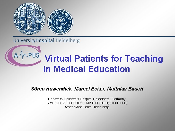 Virtual Patients for Teaching in Medical Education Sören Huwendiek, Marcel Ecker, Matthias Bauch University
