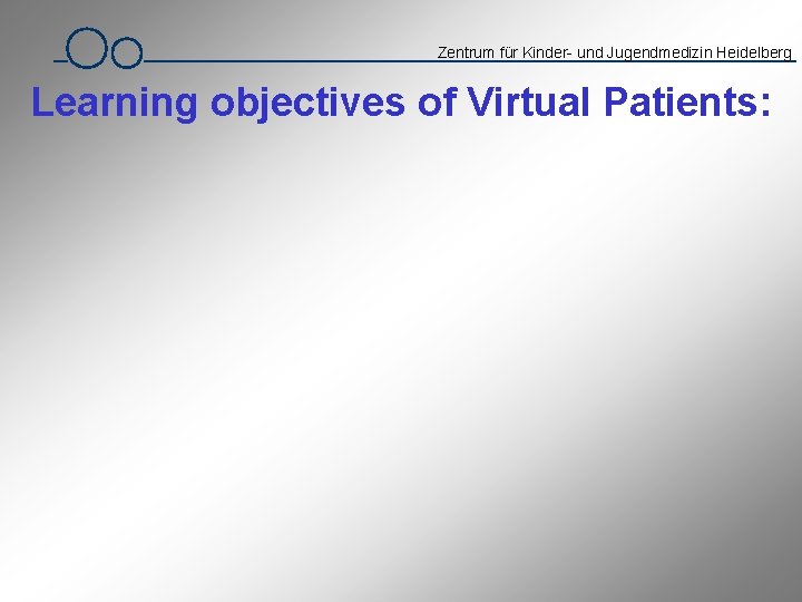 Zentrum für Kinder- und Jugendmedizin Heidelberg Learning objectives of Virtual Patients: 