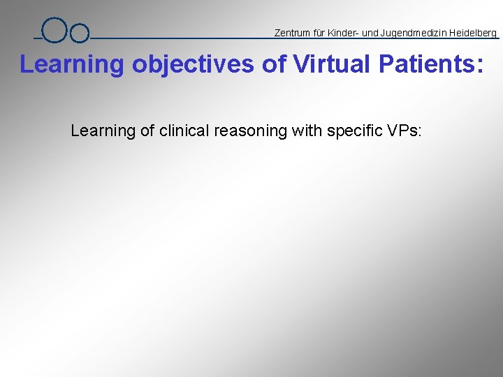 Zentrum für Kinder- und Jugendmedizin Heidelberg Learning objectives of Virtual Patients: Learning of clinical